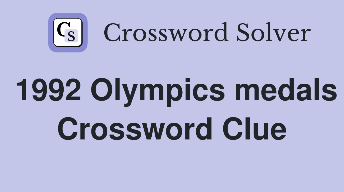 1992 Olympics medals Crossword Clue