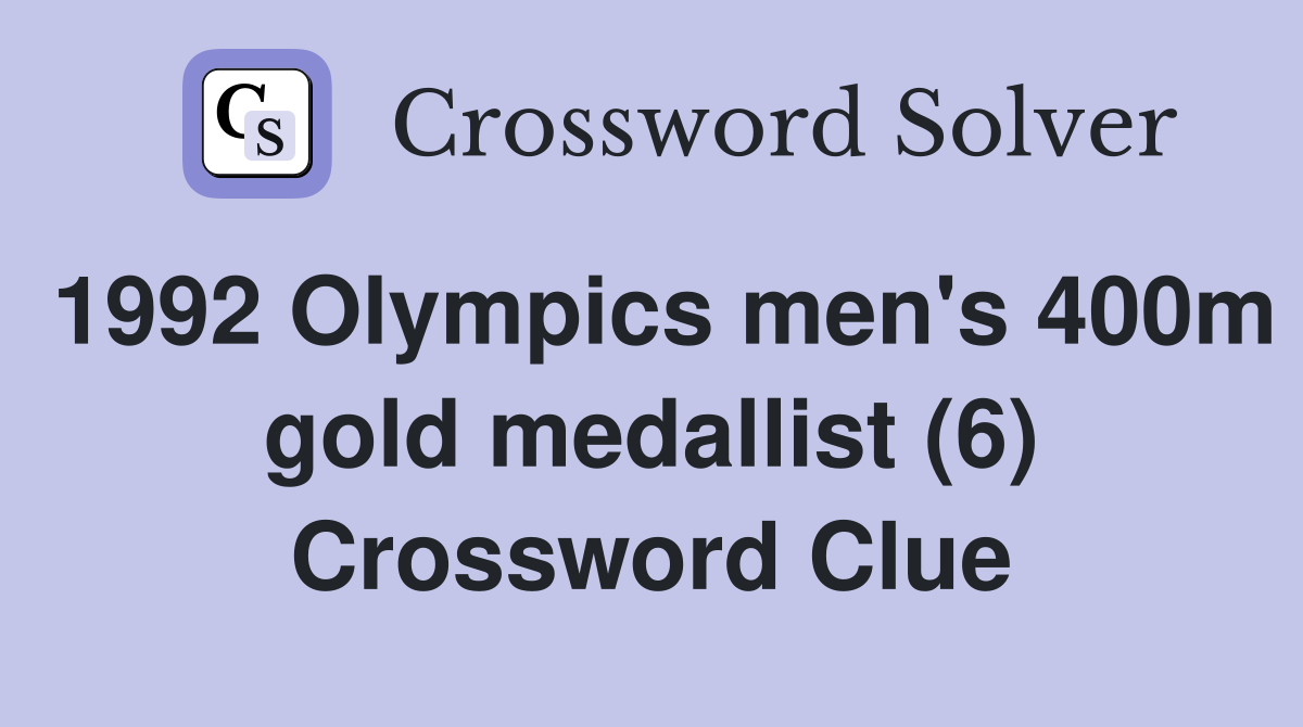 1992 Olympics men's 400m gold medallist (6) Crossword Clue