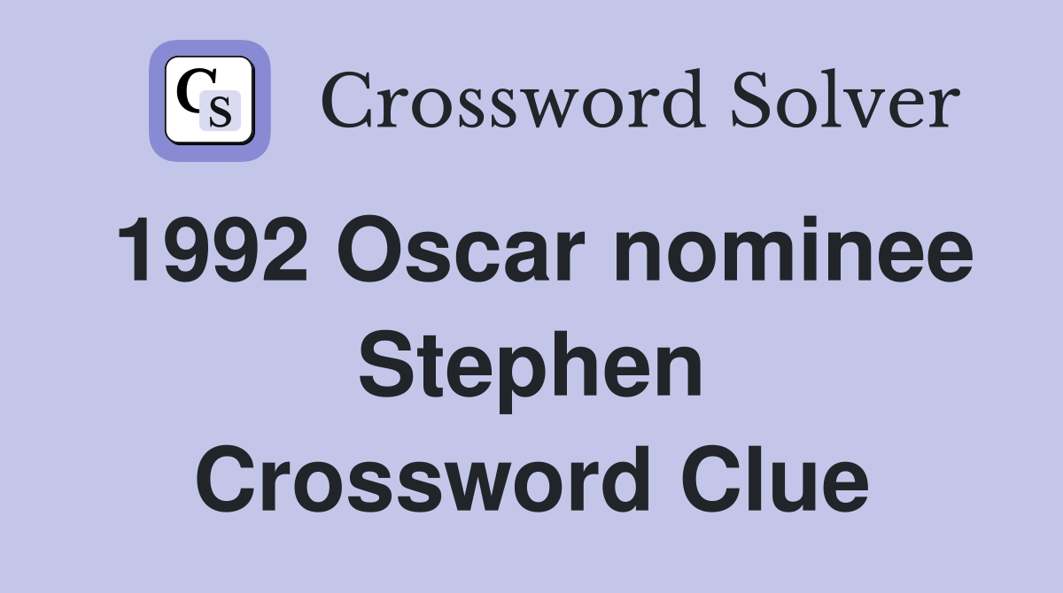 1992 Oscar nominee Stephen Crossword Clue