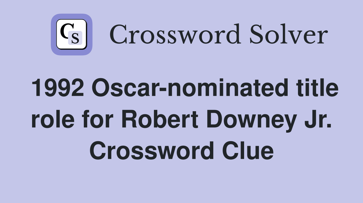 1992 Oscar-nominated title role for Robert Downey Jr. Crossword Clue