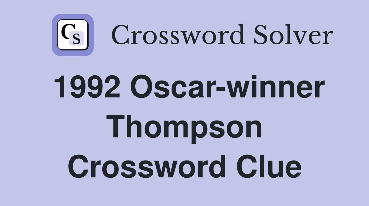 1992 Oscar-winner Thompson Crossword Clue