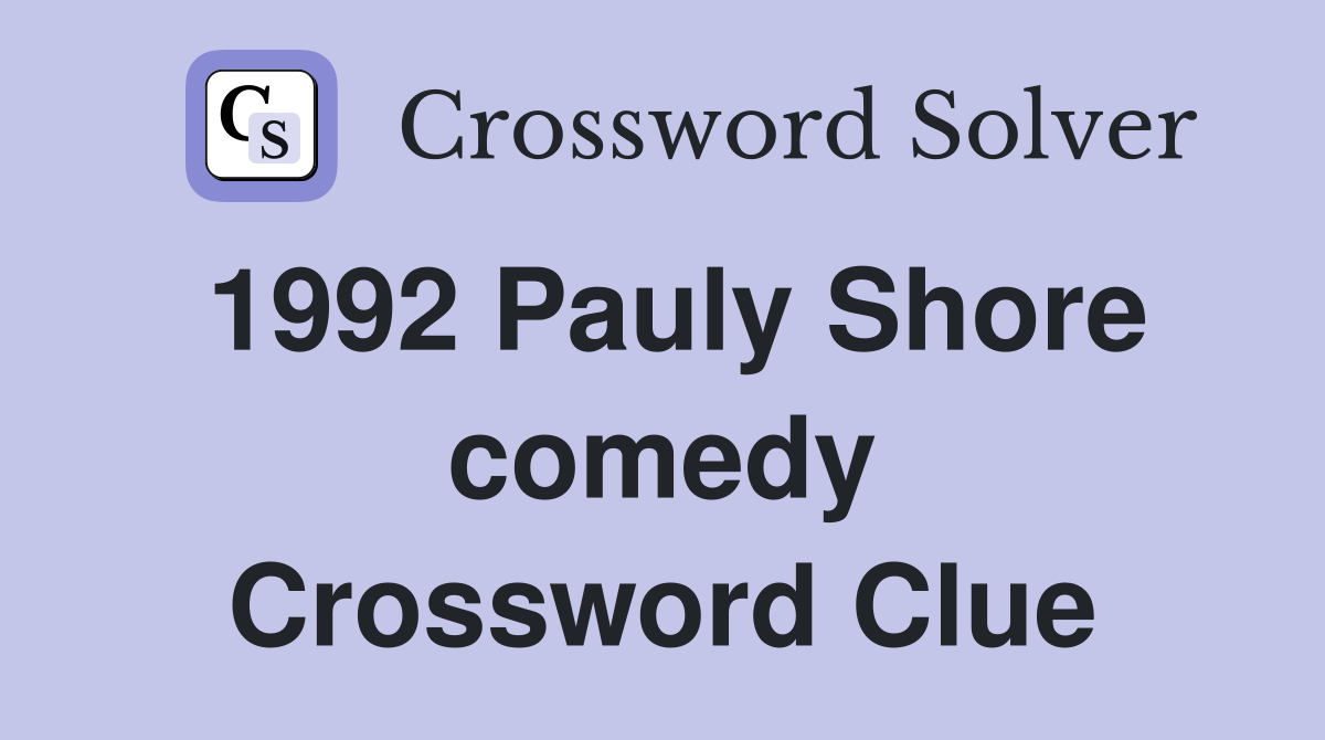 1992 Pauly Shore comedy Crossword Clue