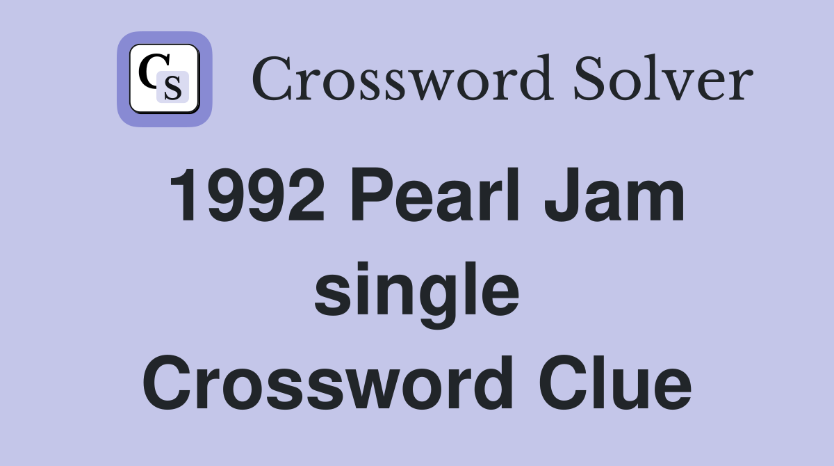 1992 Pearl Jam single Crossword Clue