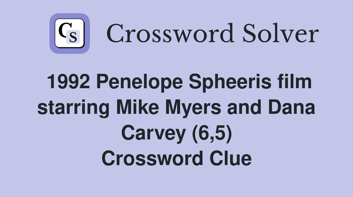 1992 Penelope Spheeris film starring Mike Myers and Dana Carvey (6,5) Crossword Clue