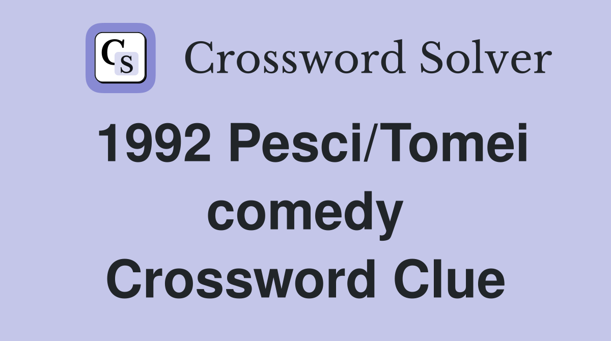 1992 Pesci/Tomei comedy Crossword Clue
