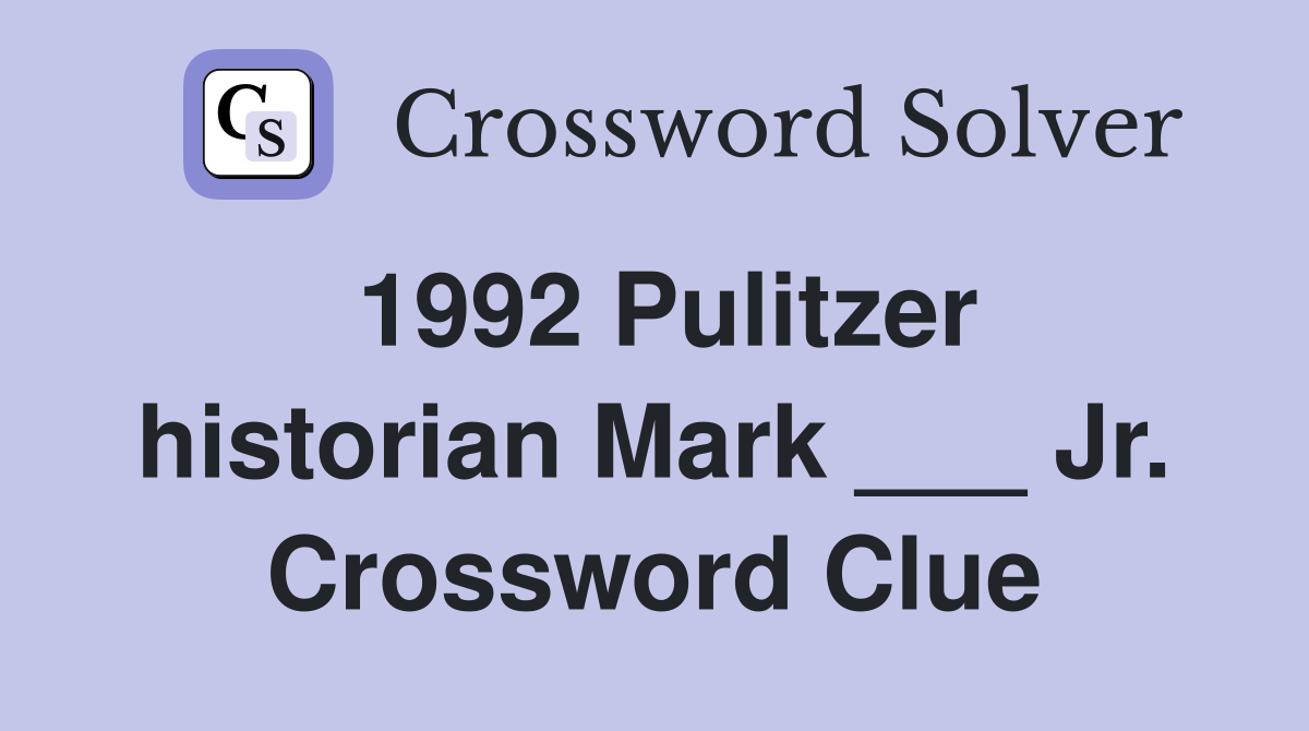 1992 Pulitzer historian Mark ___ Jr. Crossword Clue