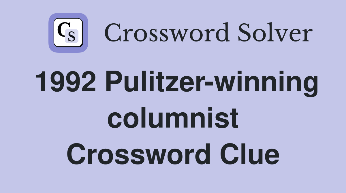 1992 Pulitzer-winning columnist Crossword Clue