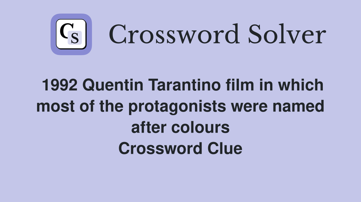 1992 Quentin Tarantino film in which most of the protagonists were named after colours Crossword Clue