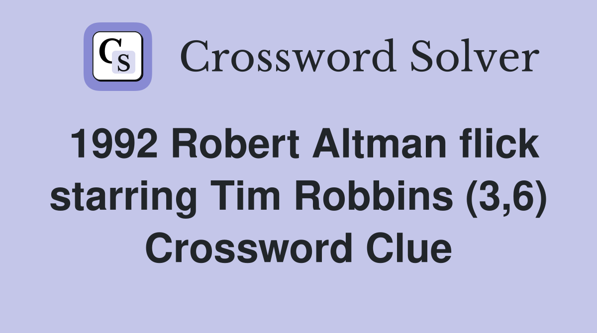 1992 Robert Altman flick starring Tim Robbins (3,6) Crossword Clue