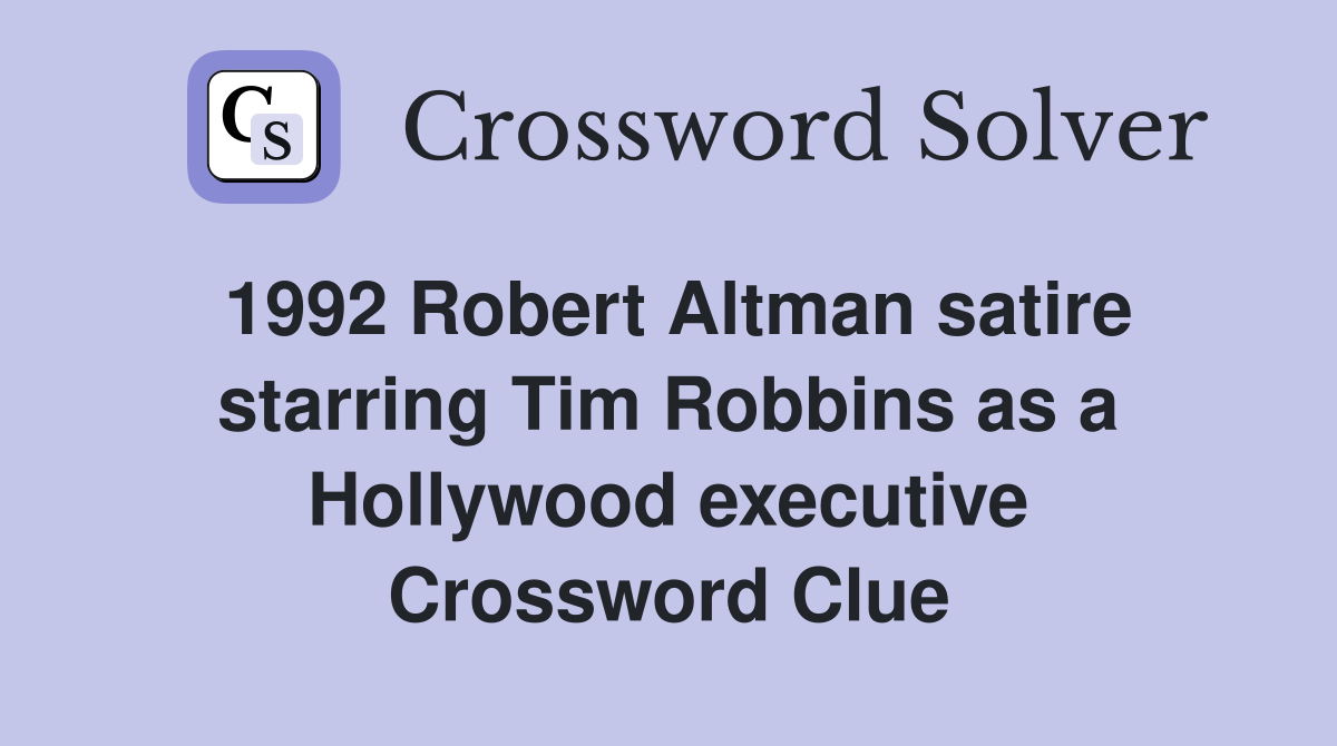 1992 Robert Altman satire starring Tim Robbins as a Hollywood executive Crossword Clue