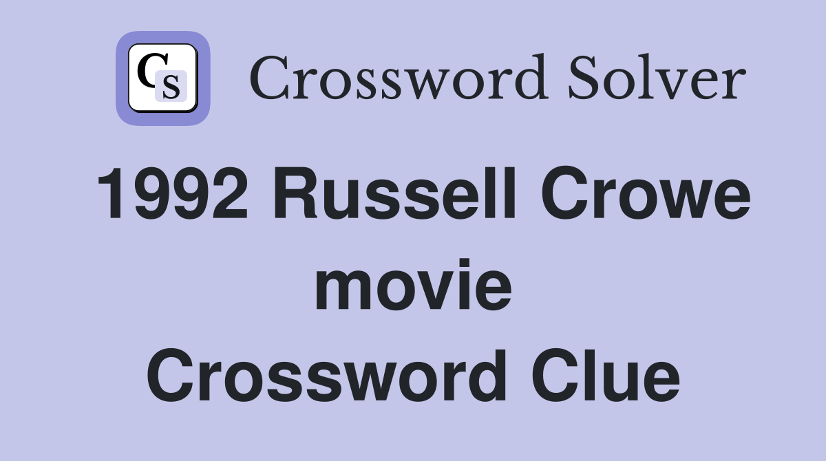 1992 Russell Crowe movie Crossword Clue