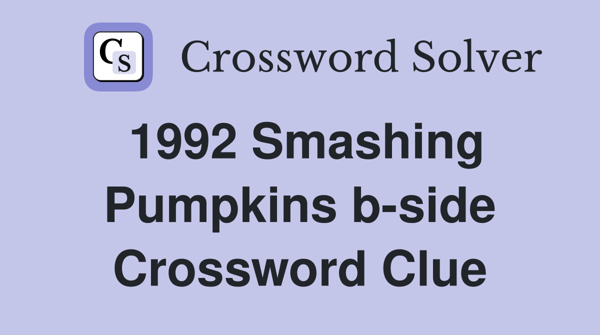 1992 Smashing Pumpkins b-side Crossword Clue
