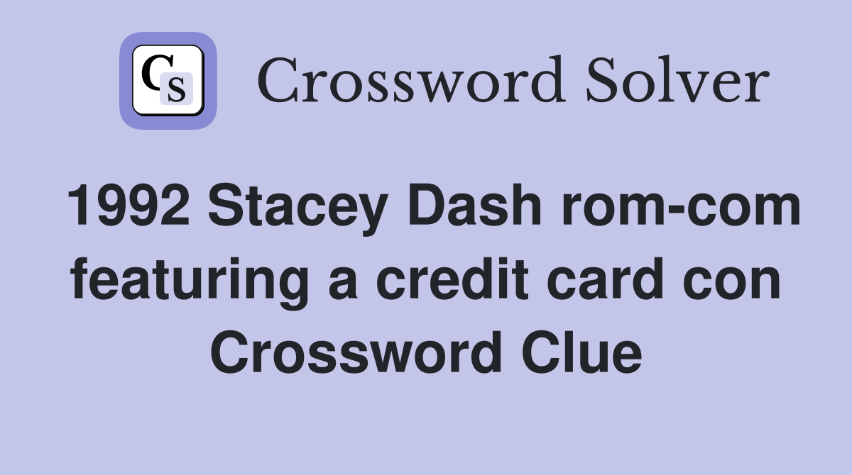 1992 Stacey Dash rom-com featuring a credit card con Crossword Clue