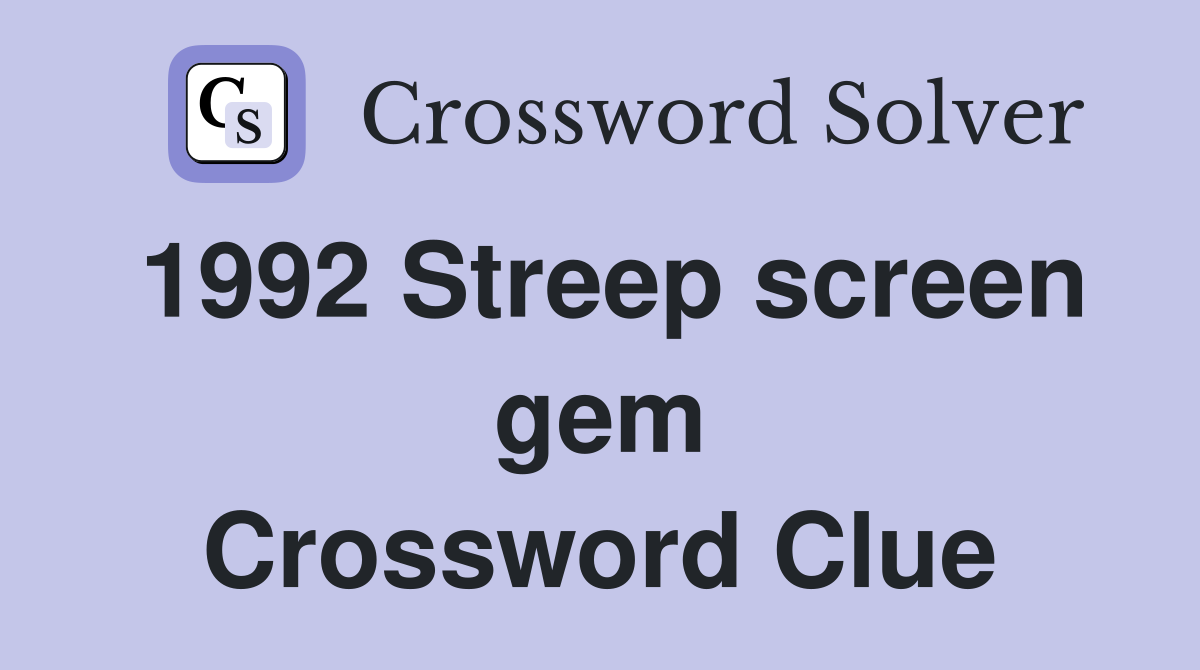 1992 Streep screen gem Crossword Clue