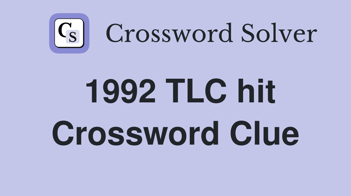 1992 TLC hit Crossword Clue