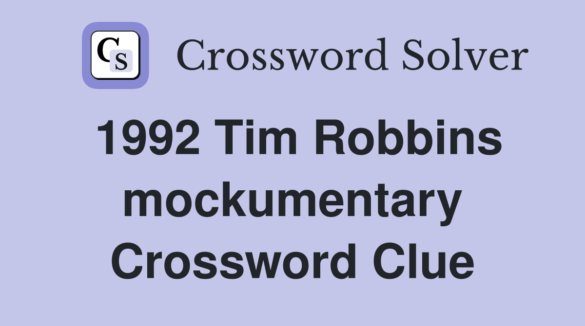 1992 Tim Robbins mockumentary Crossword Clue