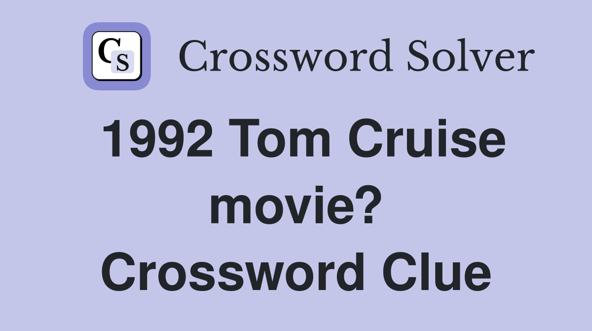 1992 Tom Cruise movie? Crossword Clue