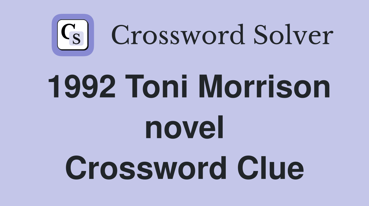 1992 Toni Morrison novel Crossword Clue