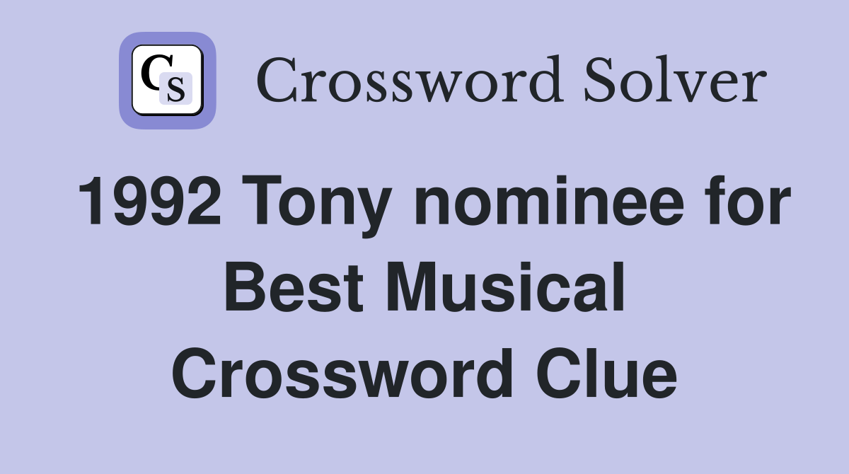 1992 Tony nominee for Best Musical Crossword Clue
