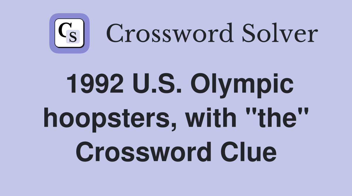 1992 U.S. Olympic hoopsters, with "the" Crossword Clue