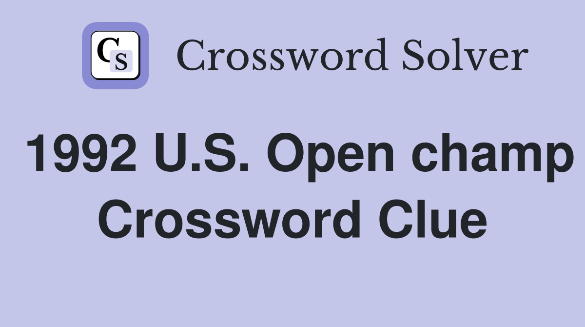 1992 U.S. Open champ Crossword Clue