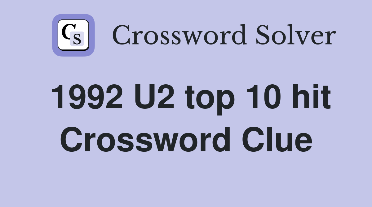 1992 U2 top 10 hit Crossword Clue