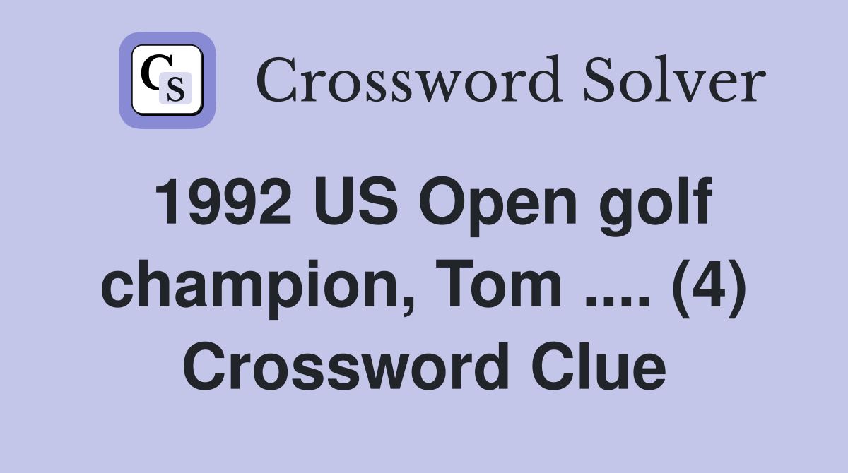 1992 US Open golf champion, Tom .... (4) Crossword Clue