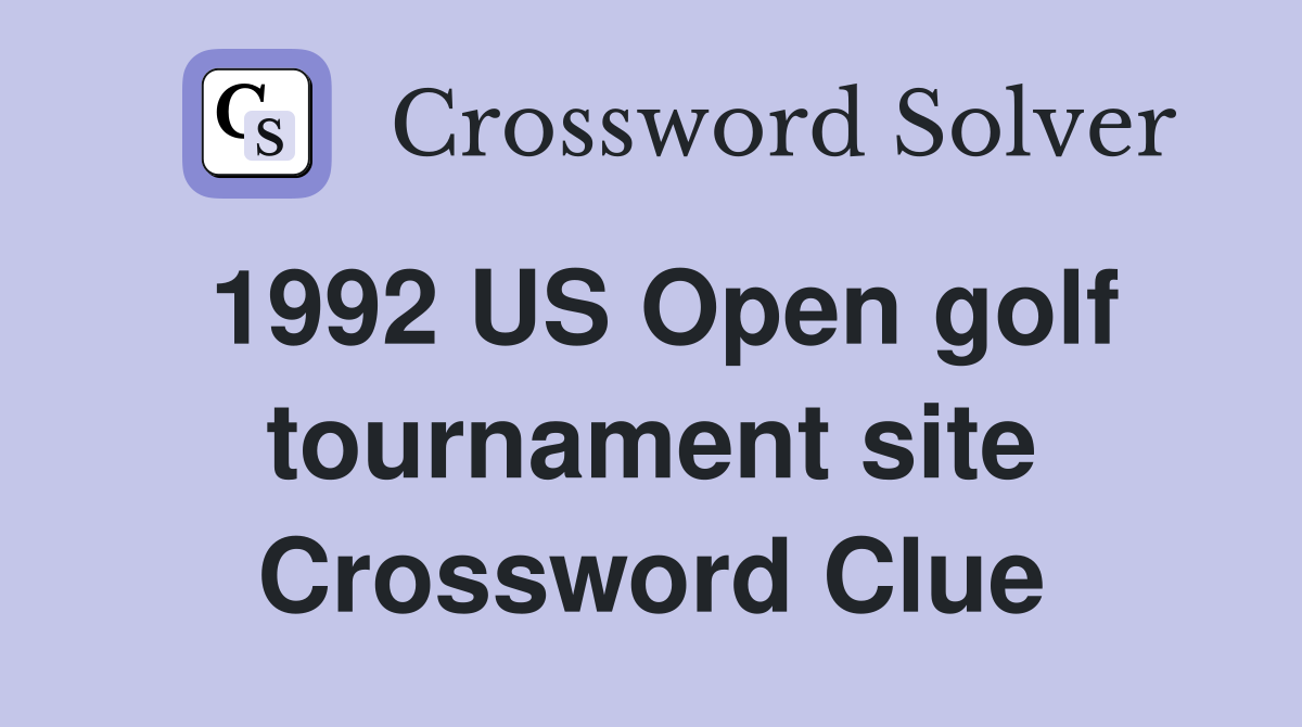 1992 US Open golf tournament site Crossword Clue
