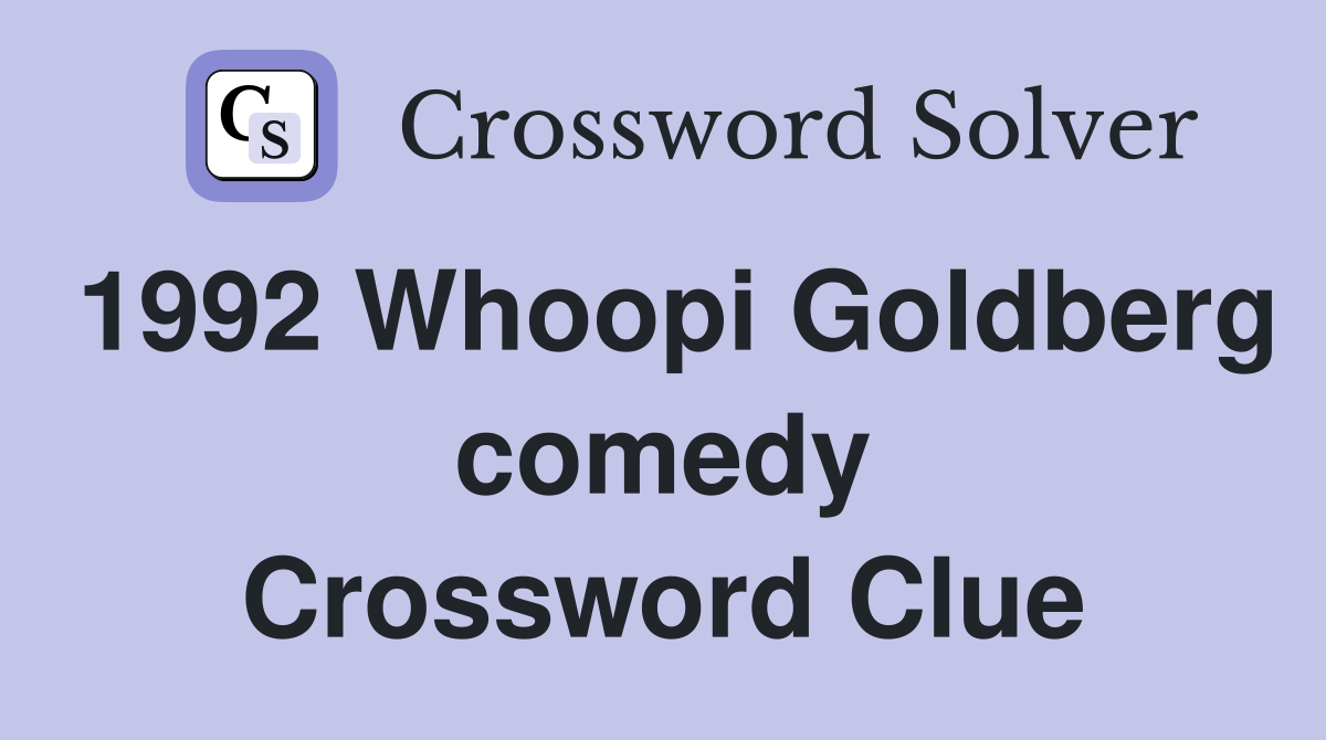 1992 Whoopi Goldberg comedy Crossword Clue