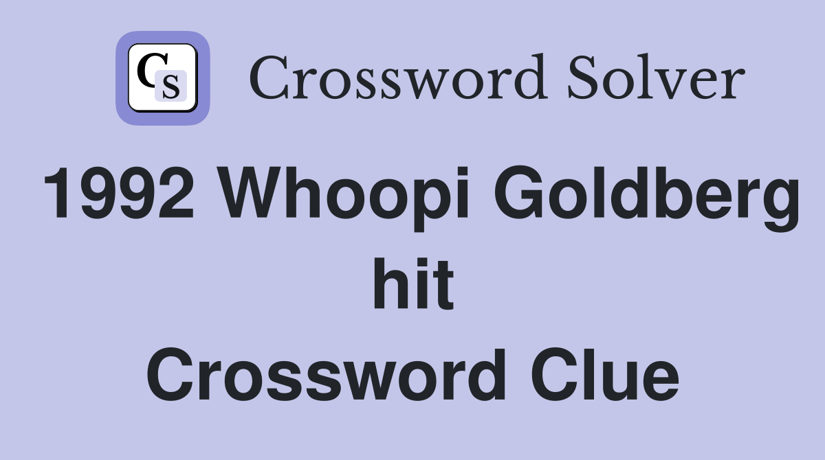 1992 Whoopi Goldberg hit Crossword Clue