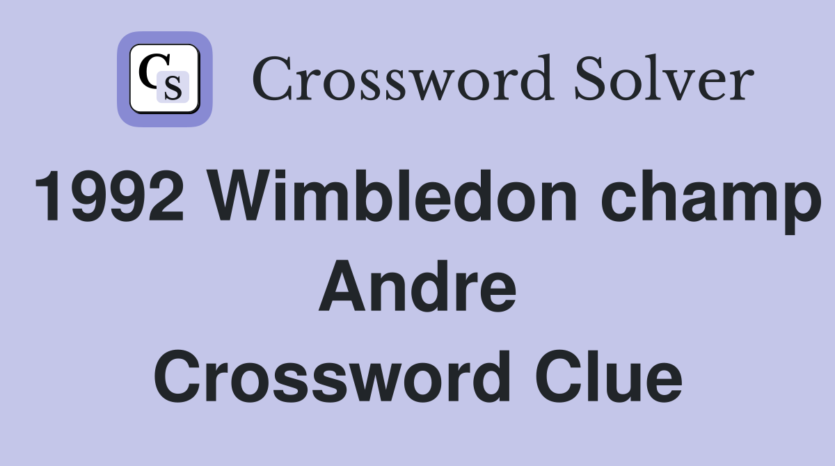 1992 Wimbledon champ Andre Crossword Clue