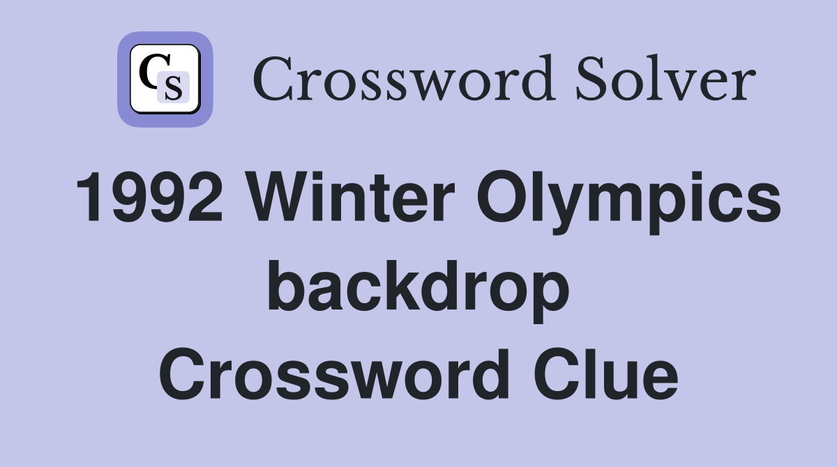 1992 Winter Olympics backdrop Crossword Clue