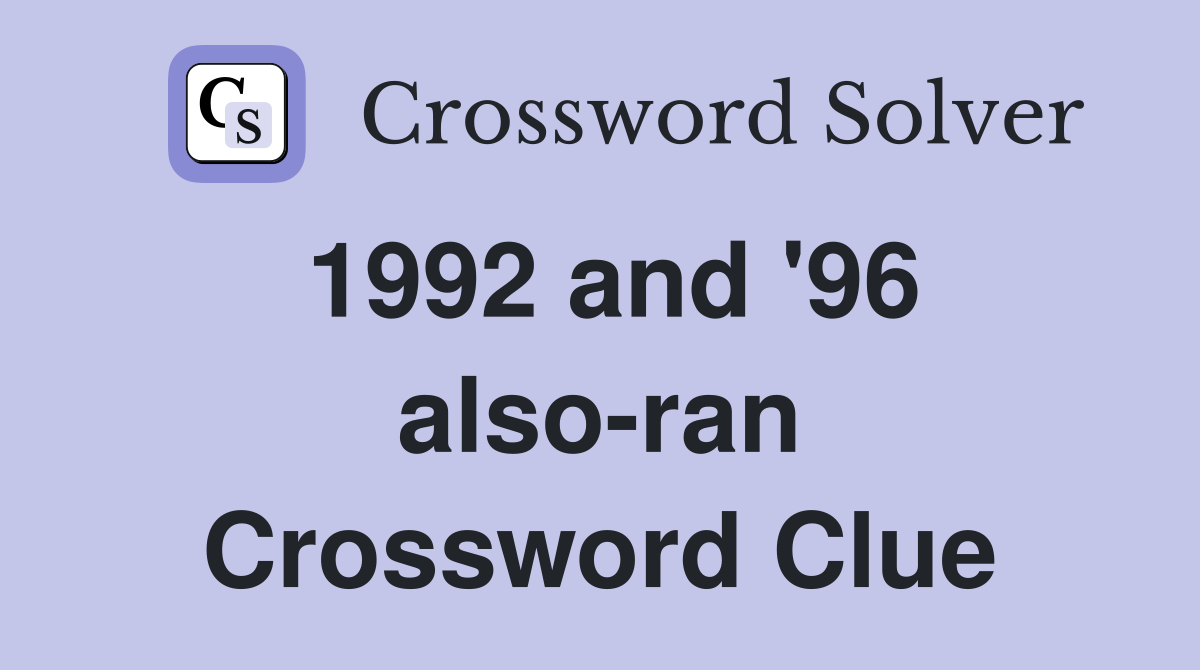 1992 and '96 also-ran Crossword Clue