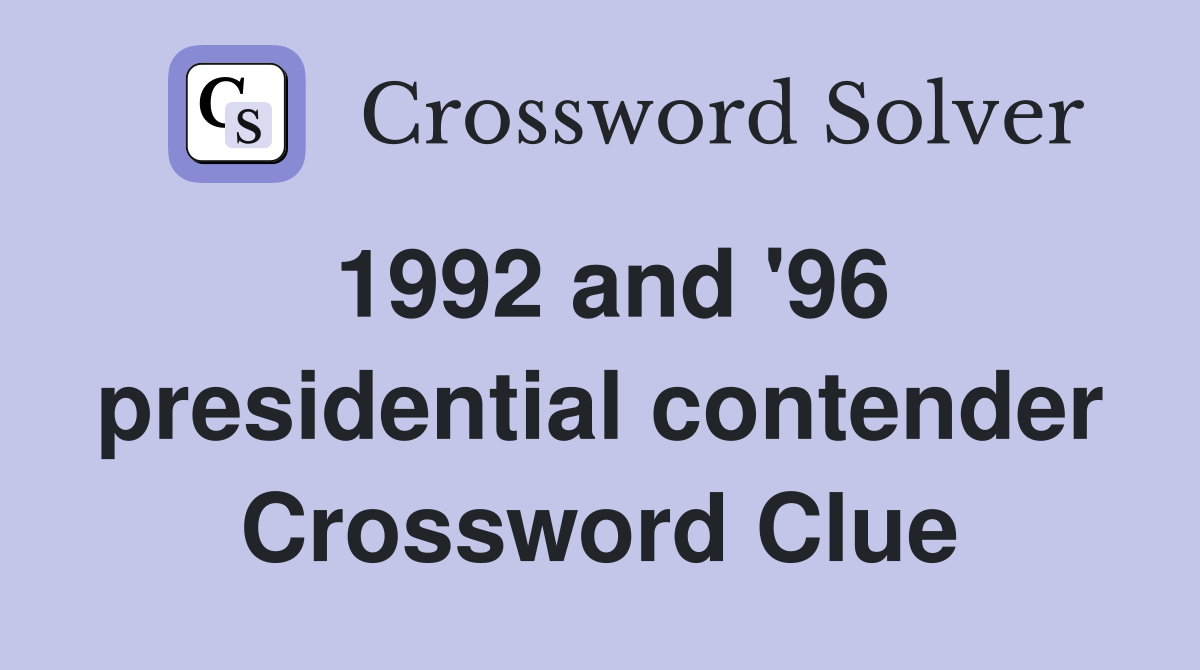 1992 and '96 presidential contender Crossword Clue