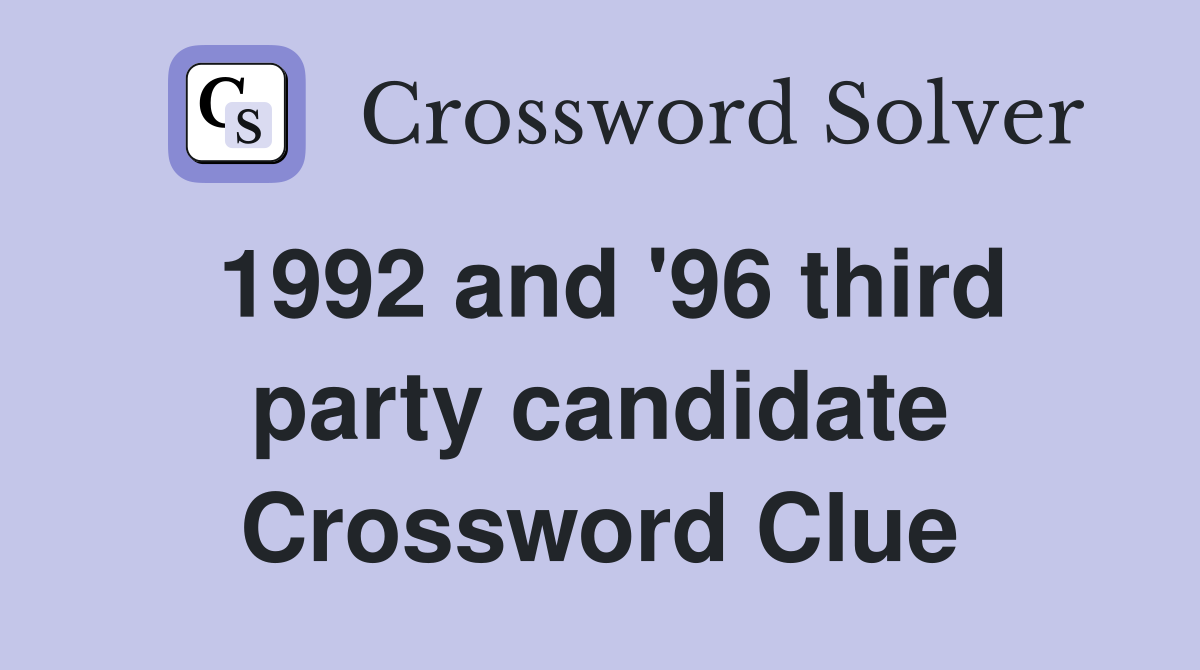 1992 and '96 third party candidate Crossword Clue