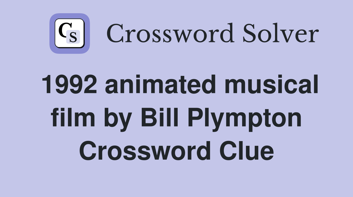 1992 animated musical film by Bill Plympton Crossword Clue
