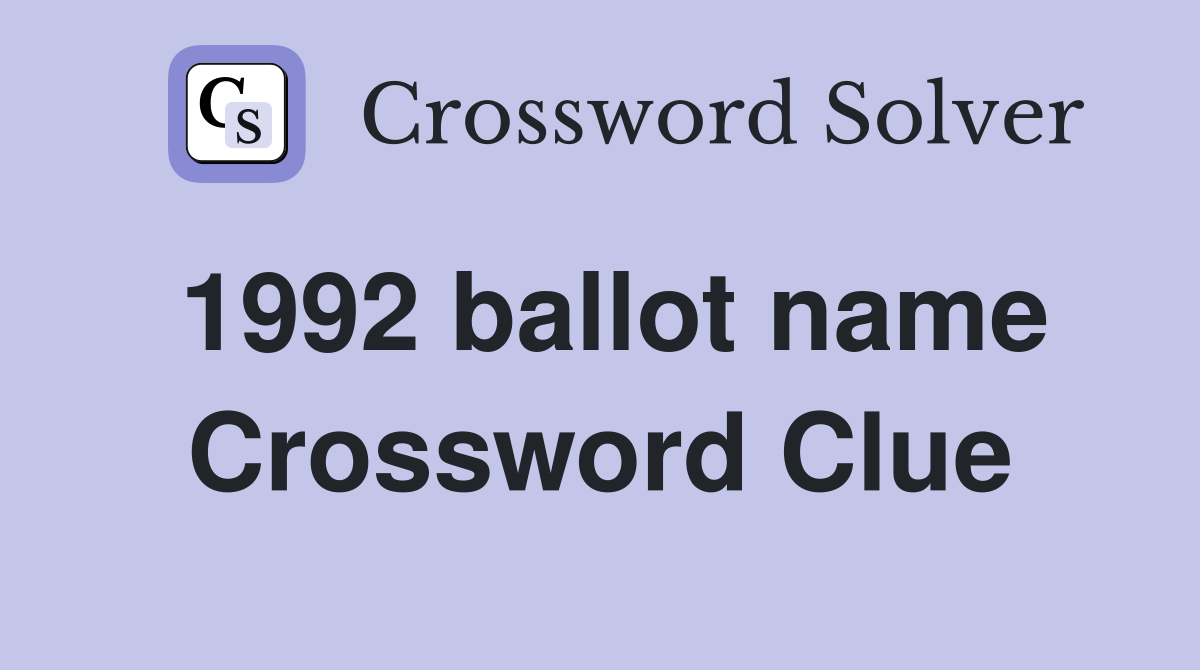 1992 ballot name Crossword Clue