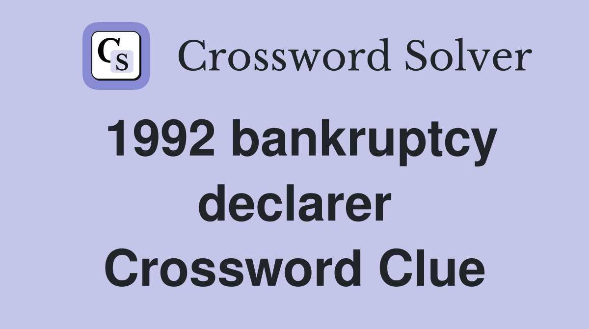 1992 bankruptcy declarer Crossword Clue