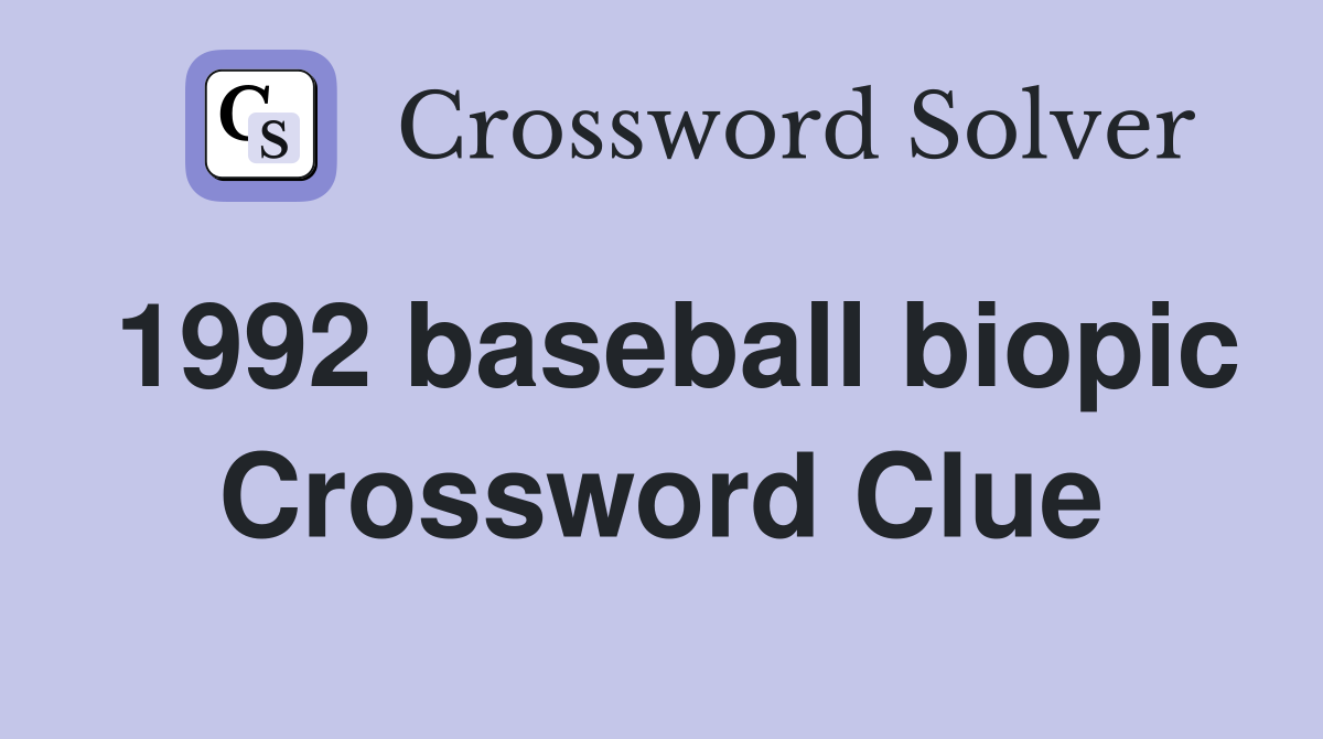 1992 baseball biopic Crossword Clue
