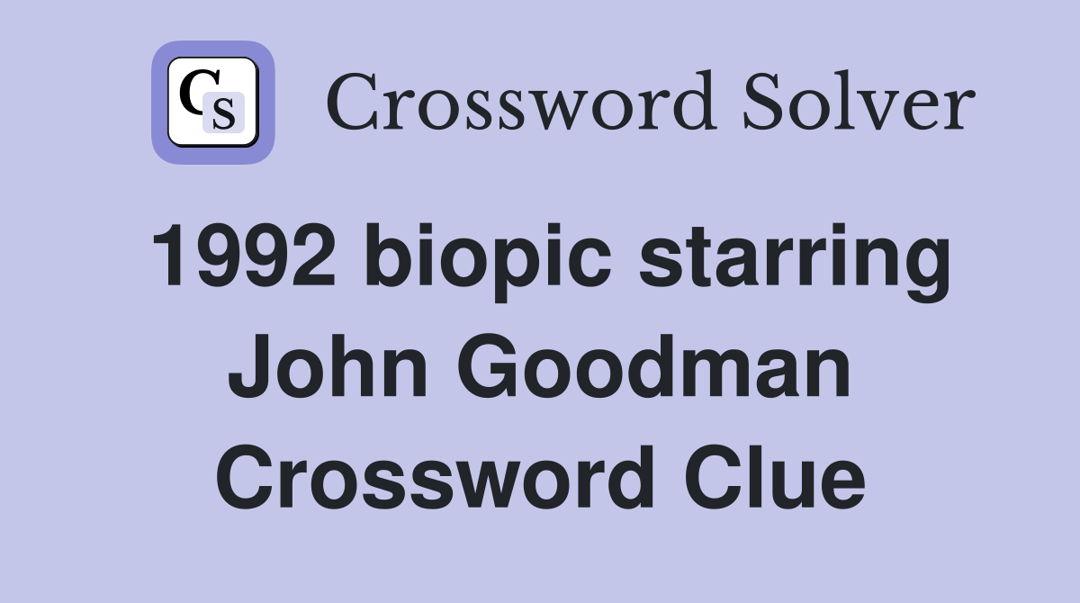 1992 biopic starring John Goodman Crossword Clue