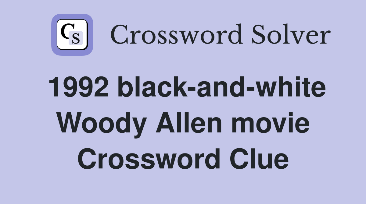 1992 black-and-white Woody Allen movie Crossword Clue