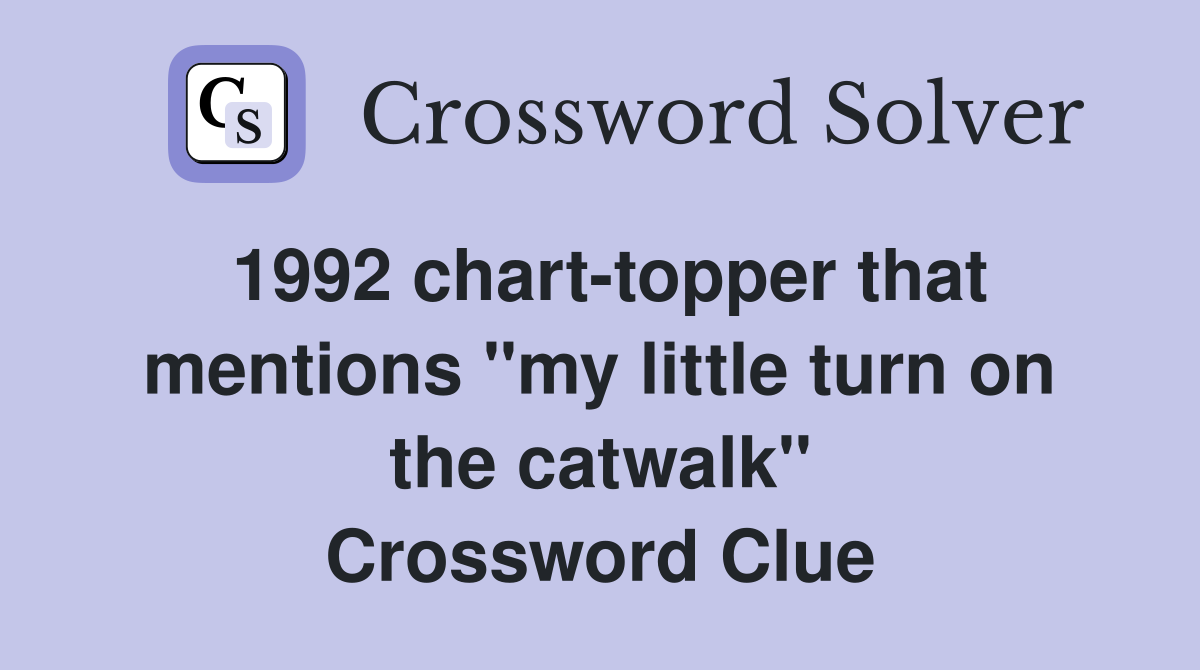 1992 chart-topper that mentions "my little turn on the catwalk" Crossword Clue