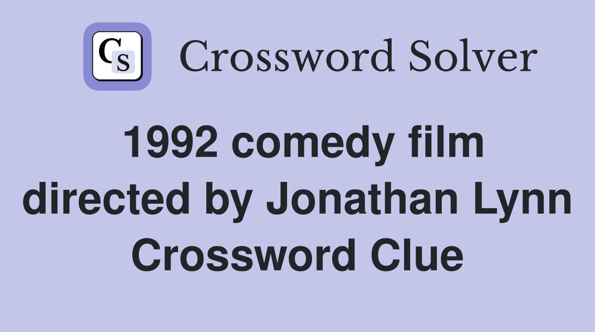 1992 comedy film directed by Jonathan Lynn Crossword Clue