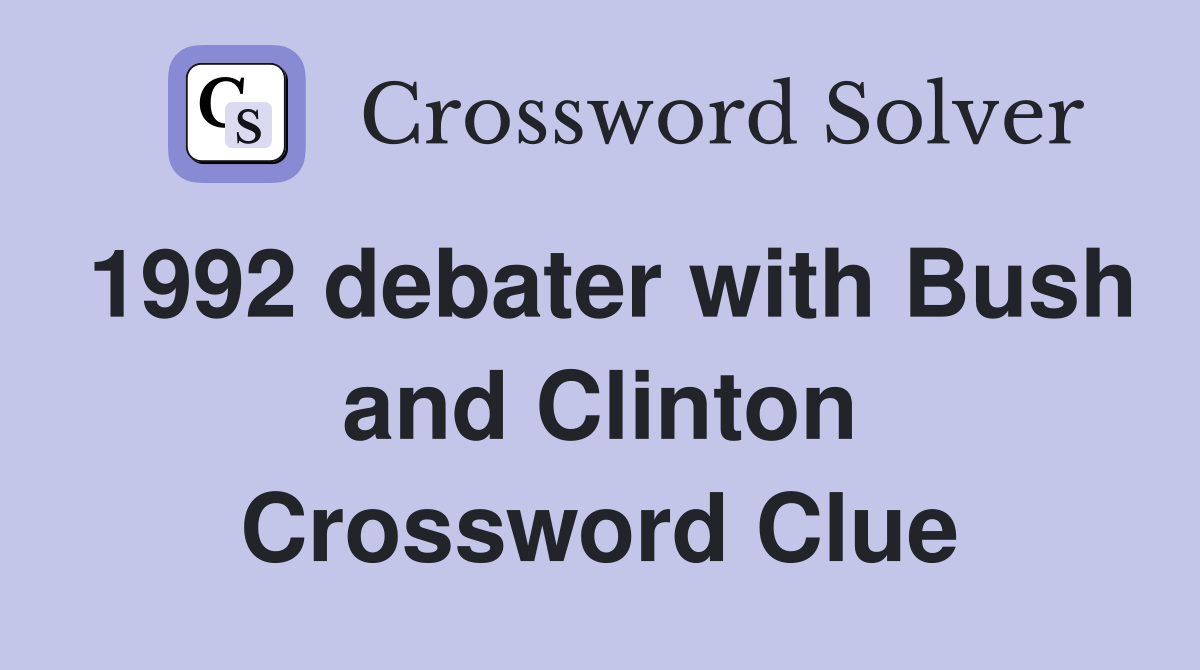 1992 debater with Bush and Clinton Crossword Clue