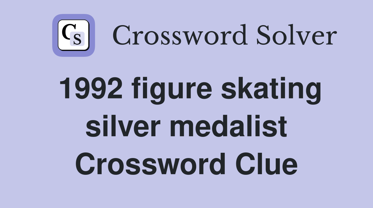 1992 figure skating silver medalist Crossword Clue