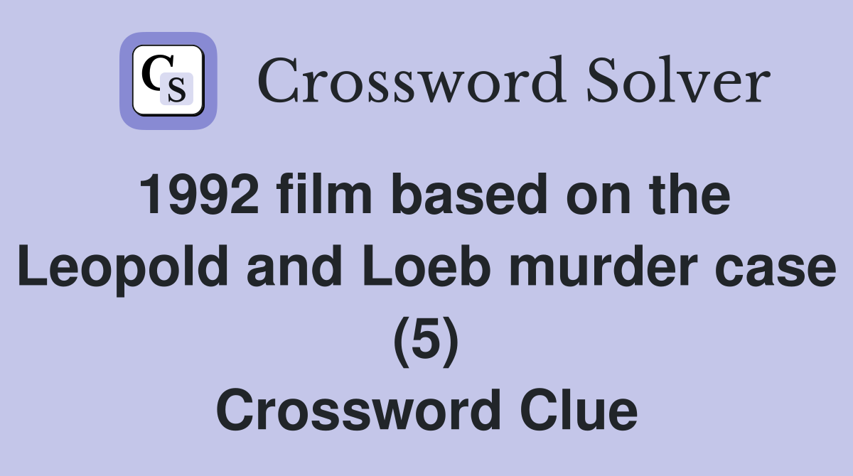 1992 film based on the Leopold and Loeb murder case (5) Crossword Clue