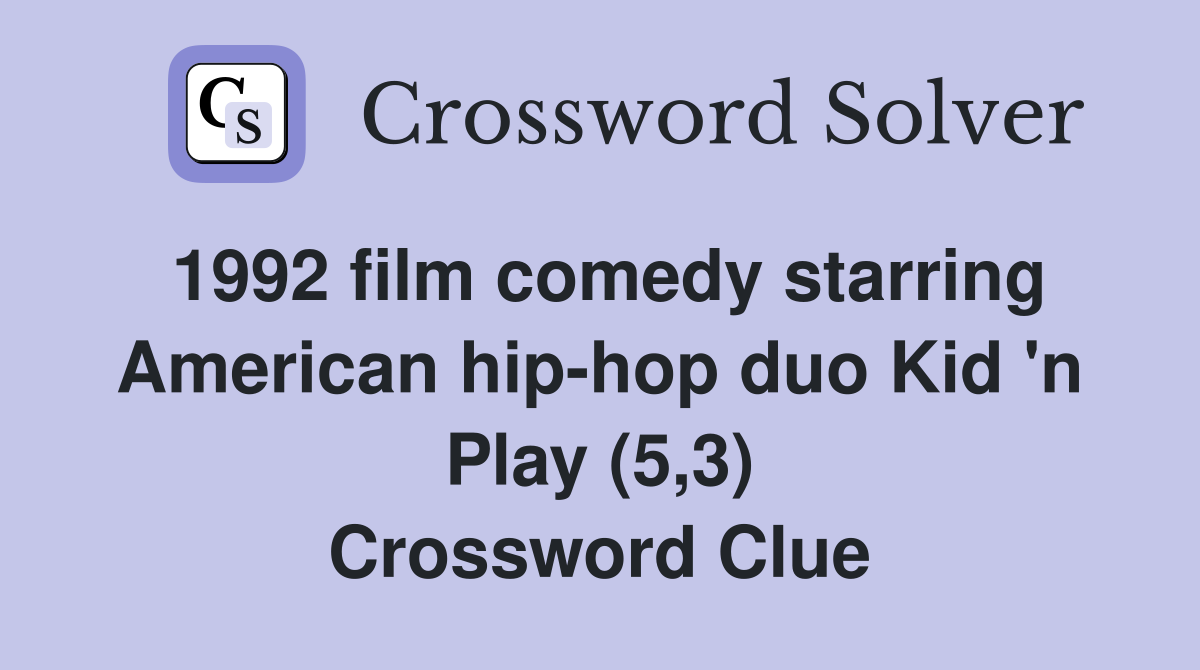1992 film comedy starring American hip-hop duo Kid 'n Play (5,3) Crossword Clue