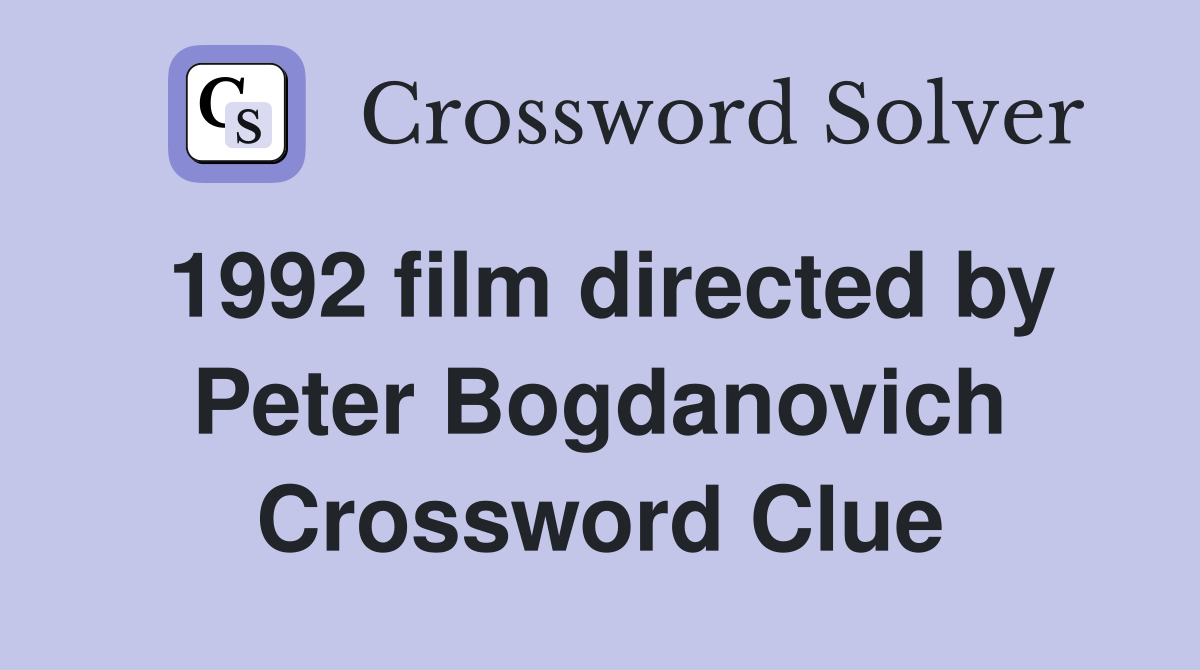 1992 film directed by Peter Bogdanovich Crossword Clue
