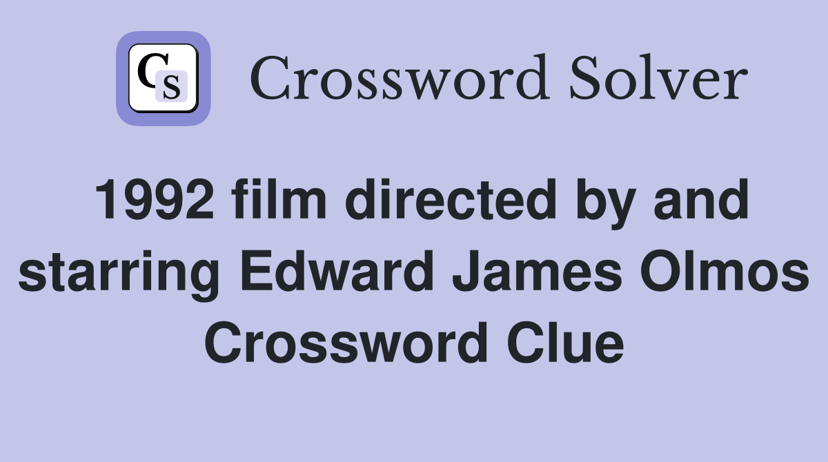 1992 film directed by and starring Edward James Olmos Crossword Clue