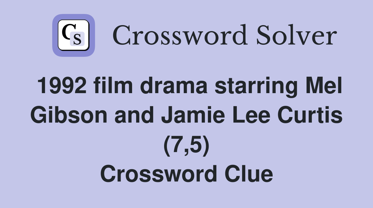 1992 film drama starring Mel Gibson and Jamie Lee Curtis (7,5) Crossword Clue